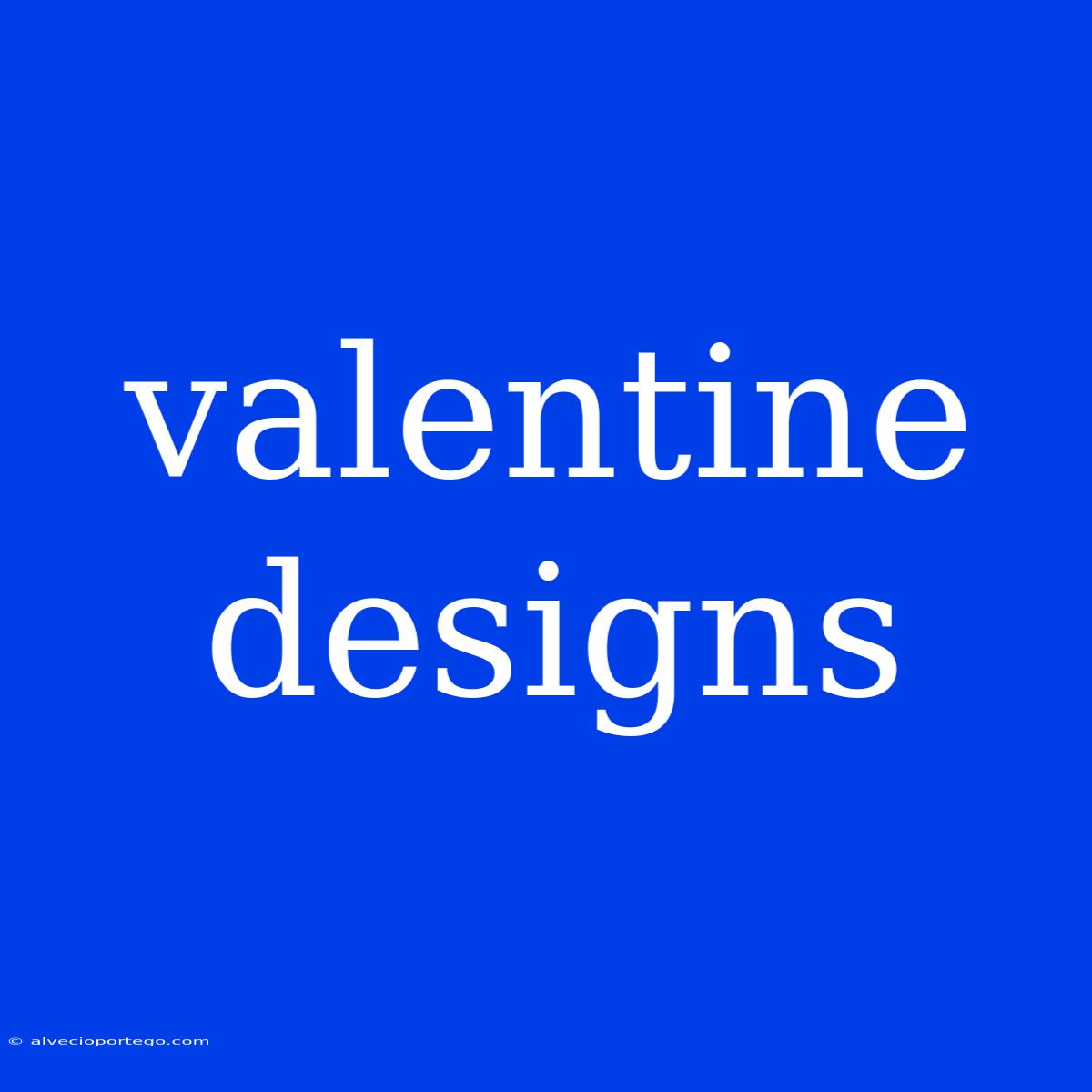 Valentine Designs