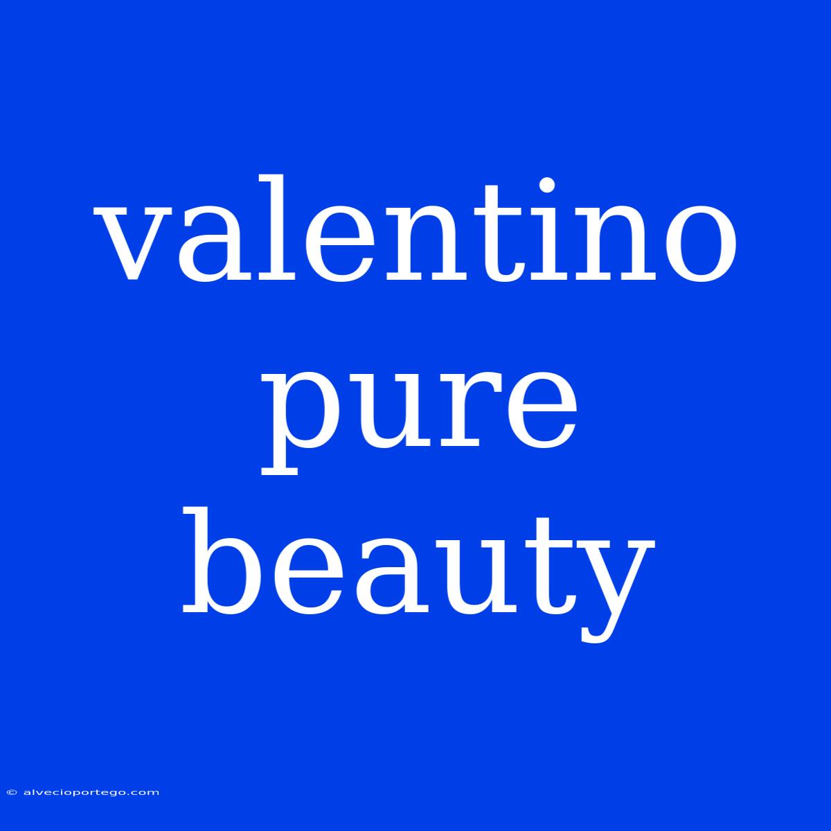 Valentino Pure Beauty