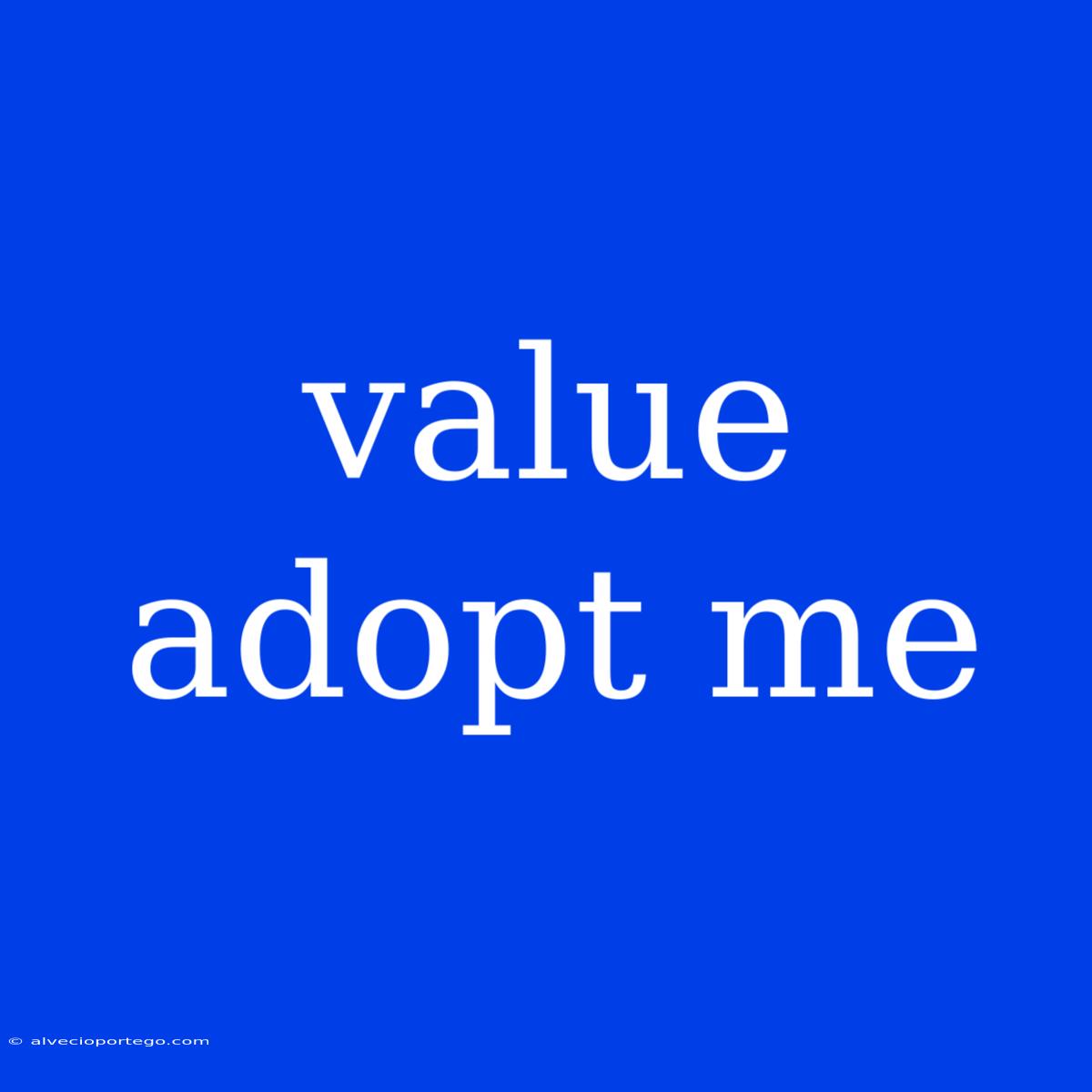 Value Adopt Me