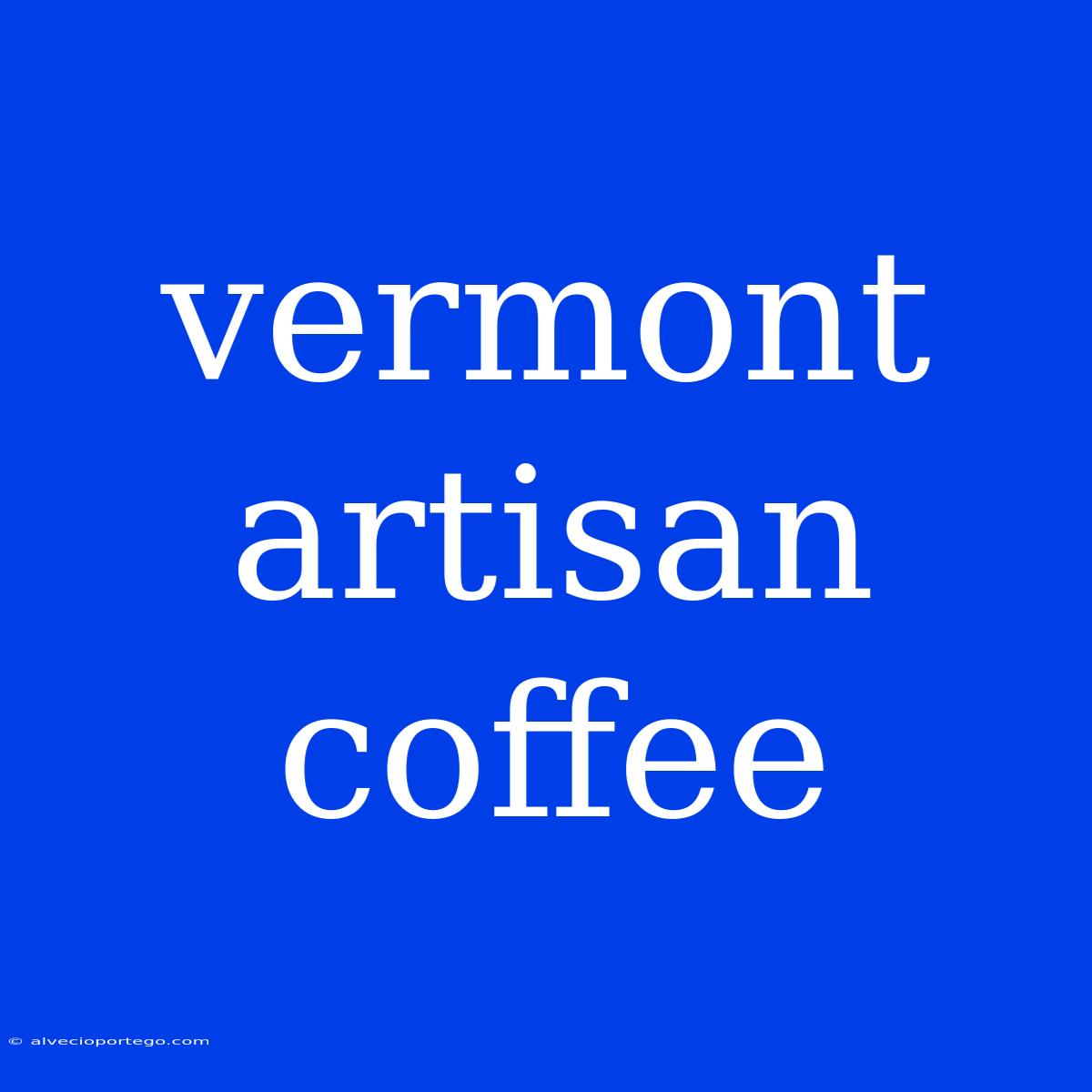 Vermont Artisan Coffee