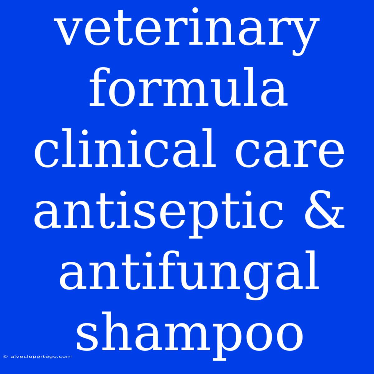 Veterinary Formula Clinical Care Antiseptic & Antifungal Shampoo