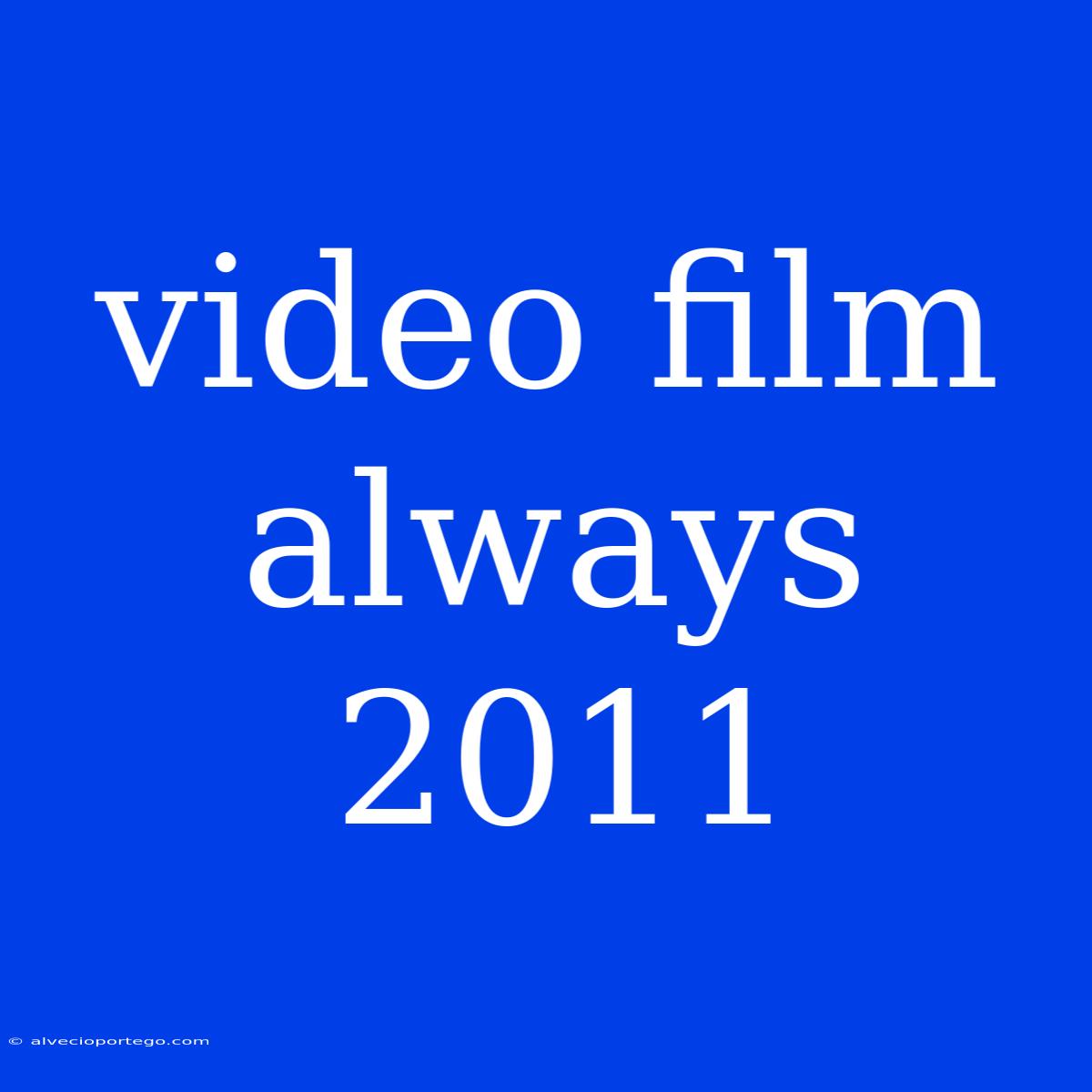 Video Film Always 2011