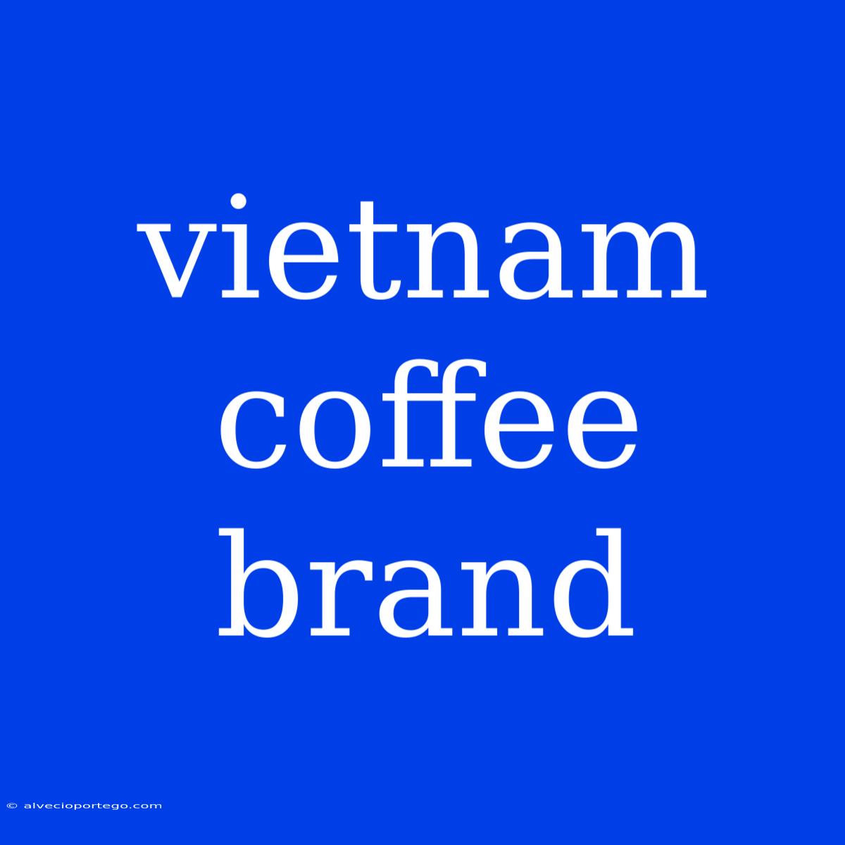 Vietnam Coffee Brand