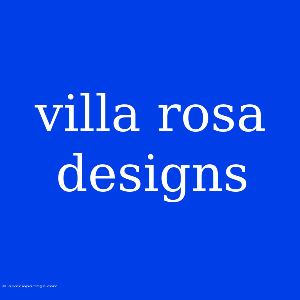 Villa Rosa Designs