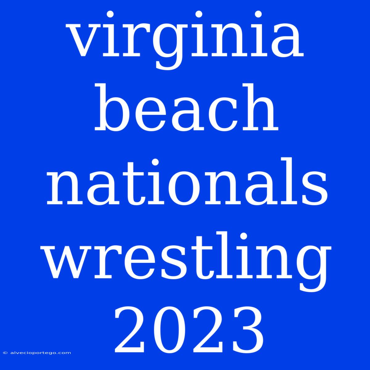 Virginia Beach Nationals Wrestling 2023