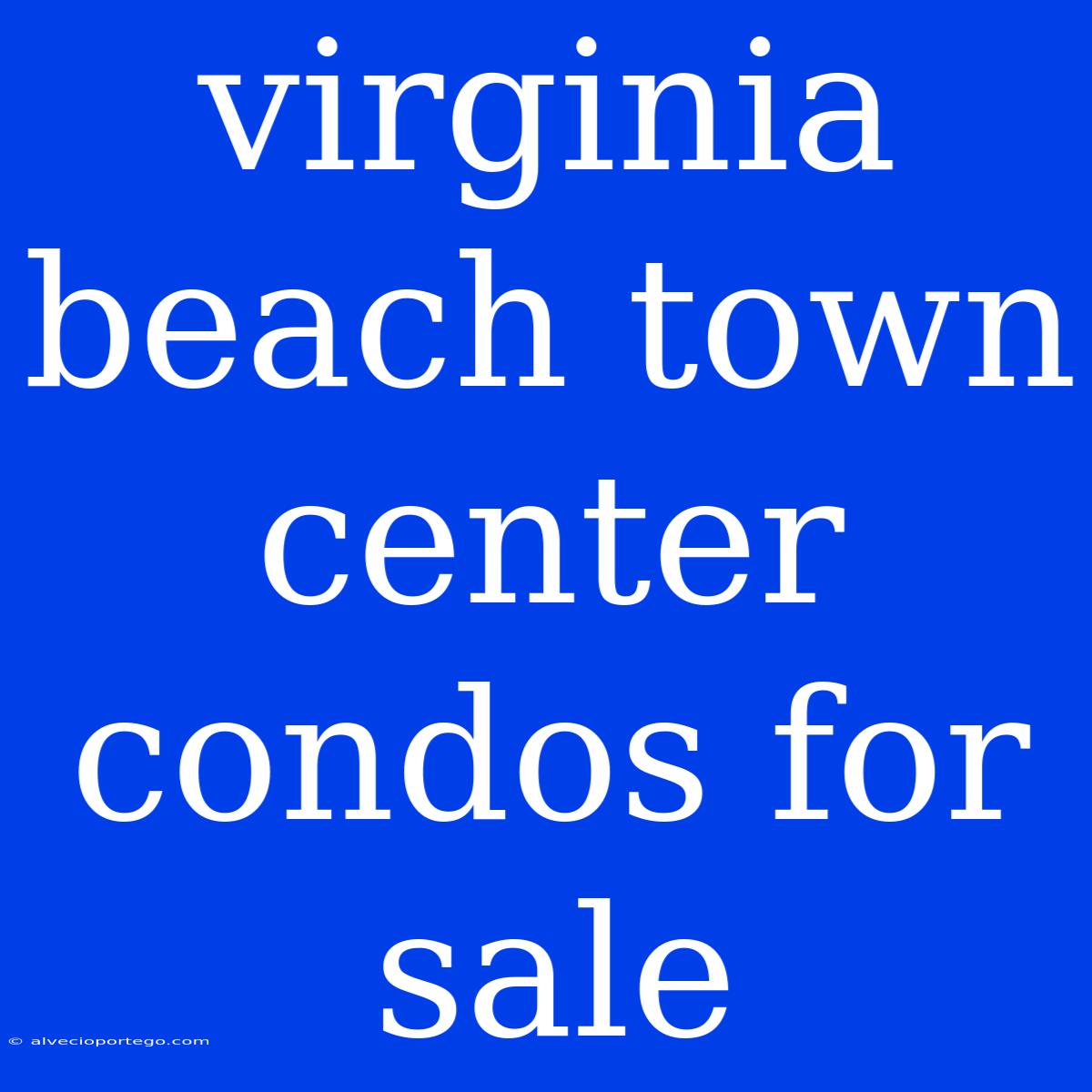 Virginia Beach Town Center Condos For Sale