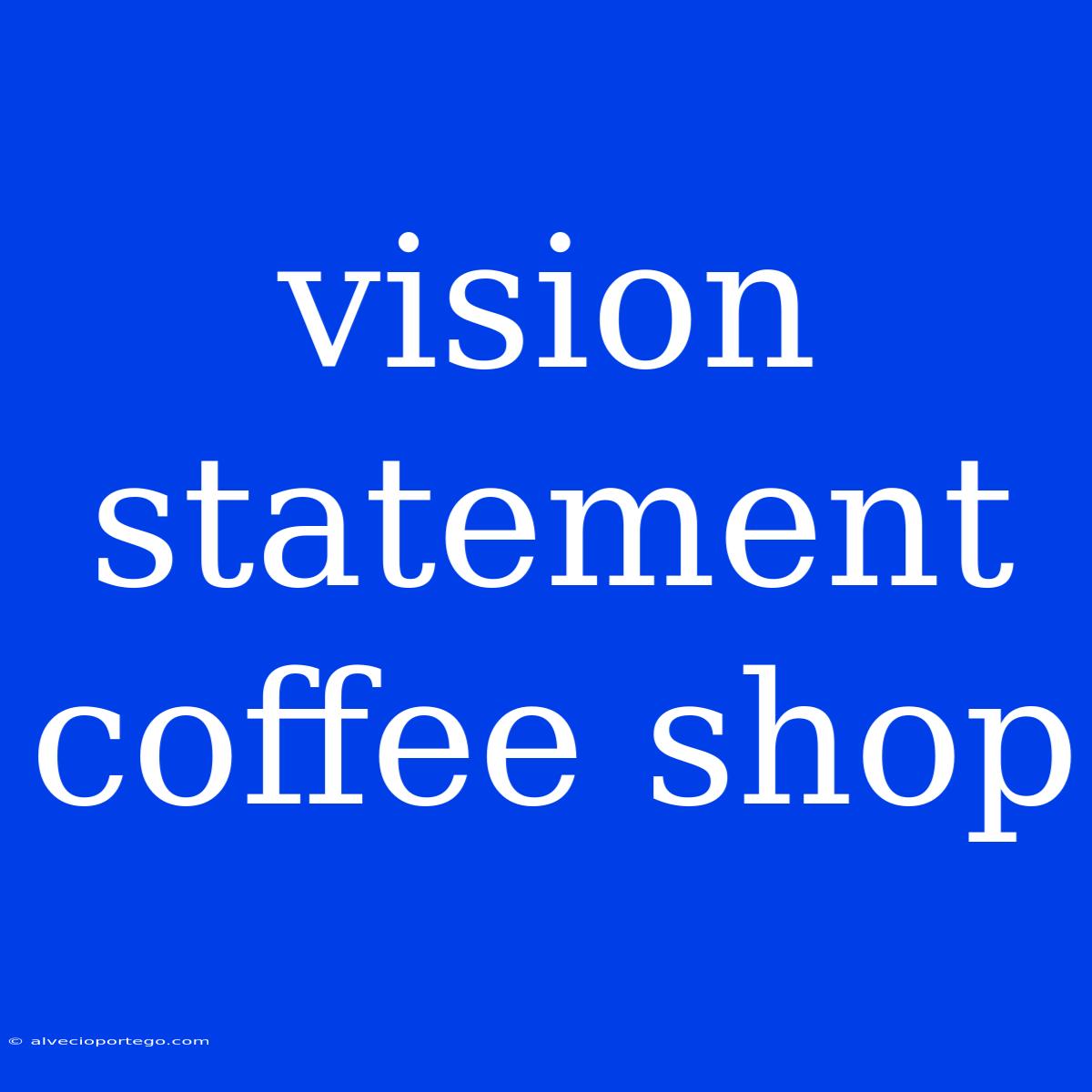 Vision Statement Coffee Shop