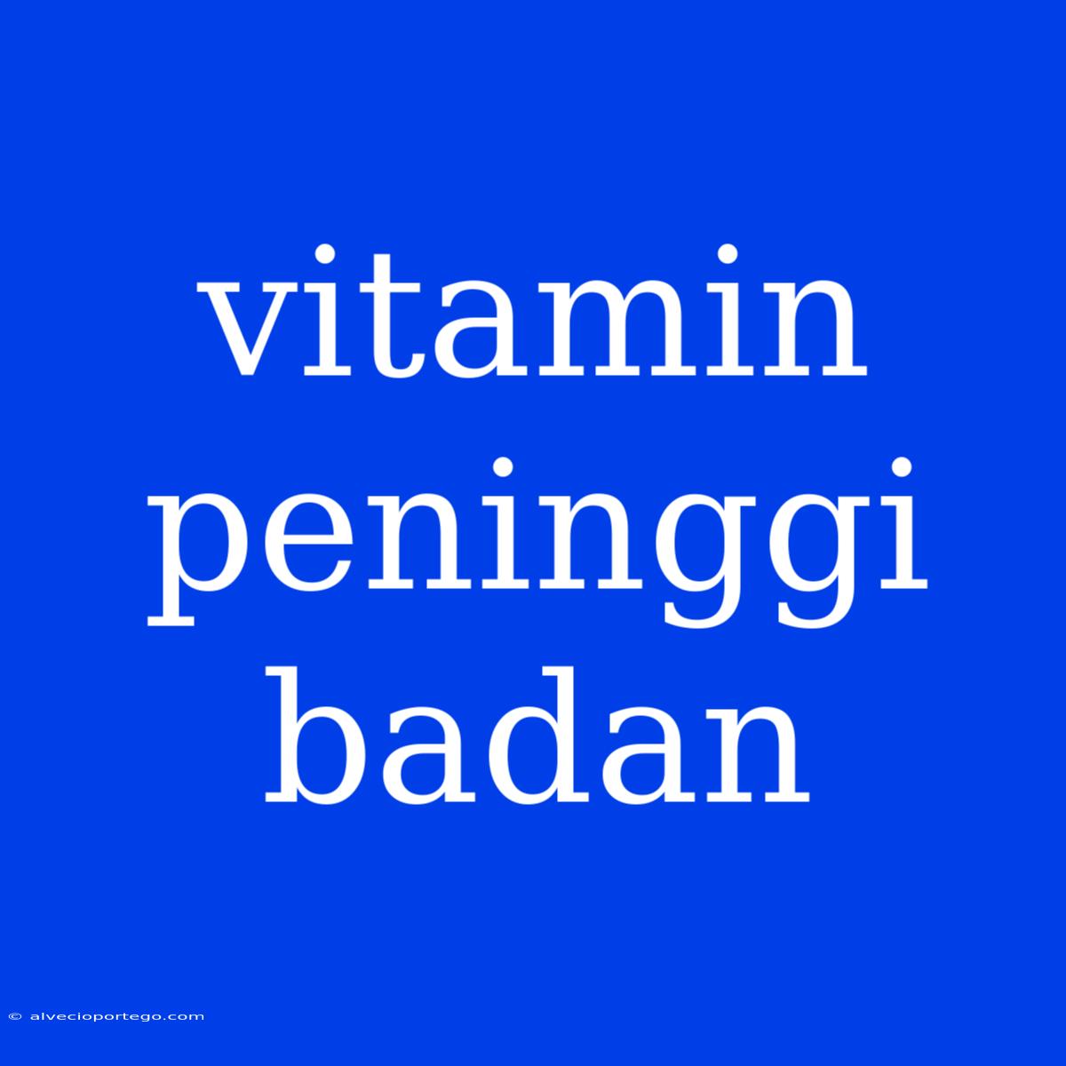 Vitamin Peninggi Badan