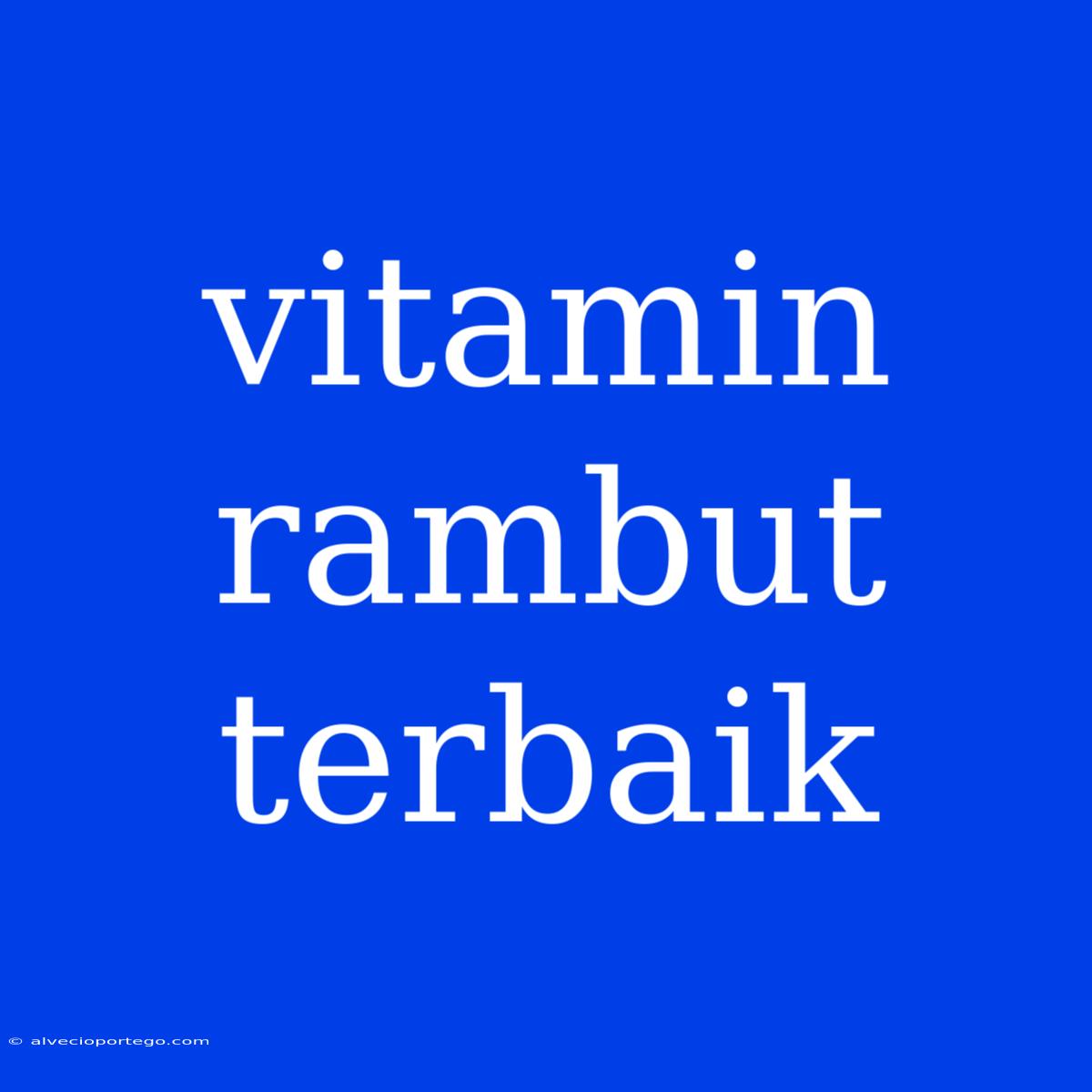 Vitamin Rambut Terbaik