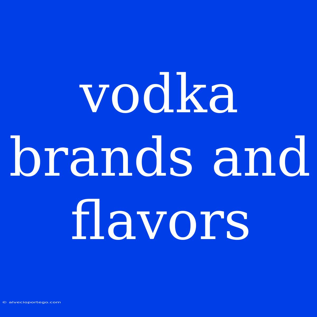 Vodka Brands And Flavors