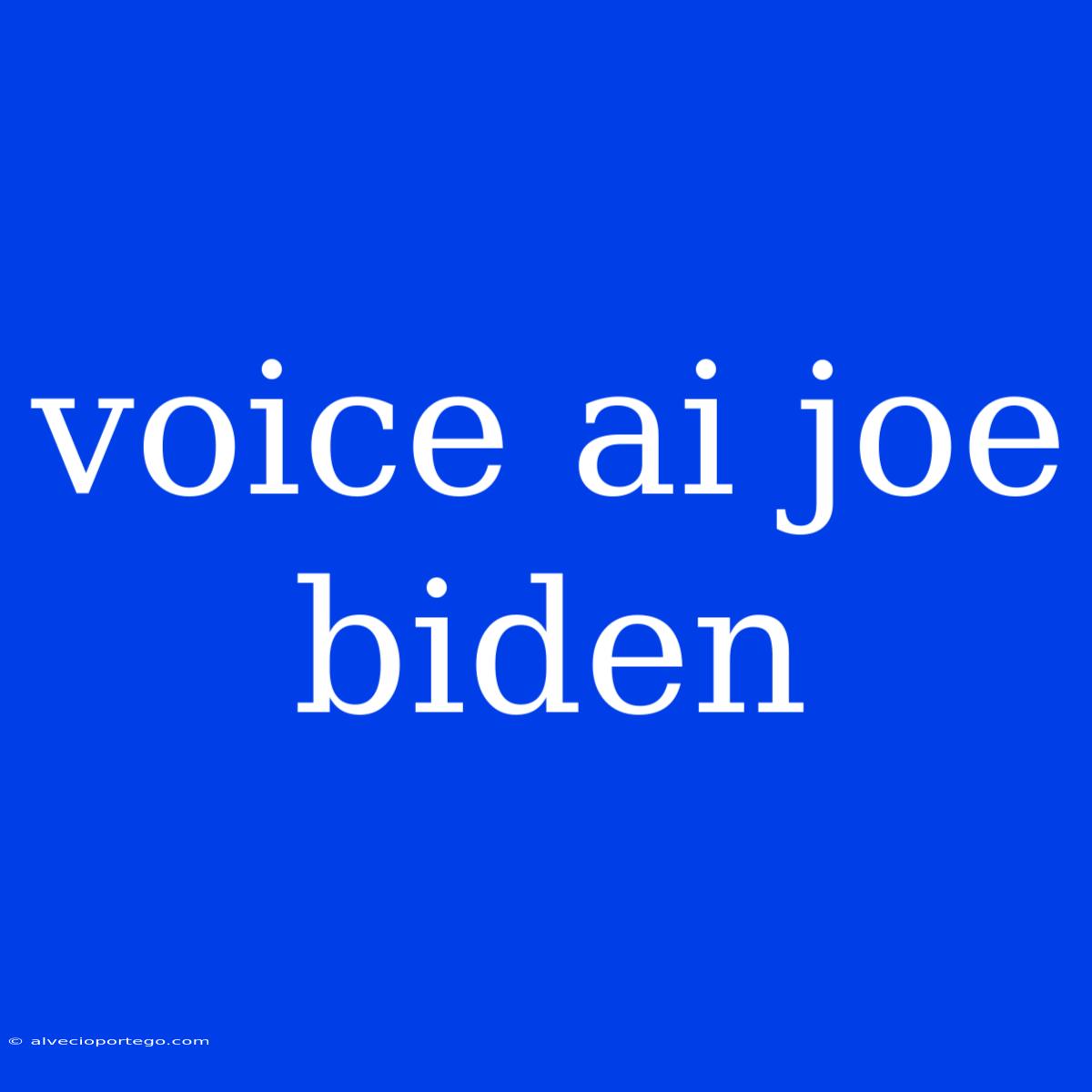 Voice Ai Joe Biden