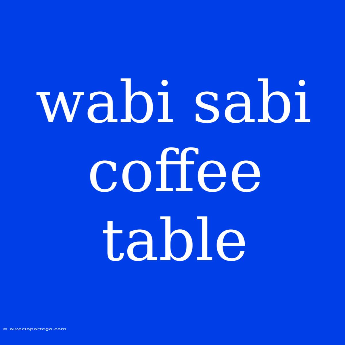 Wabi Sabi Coffee Table