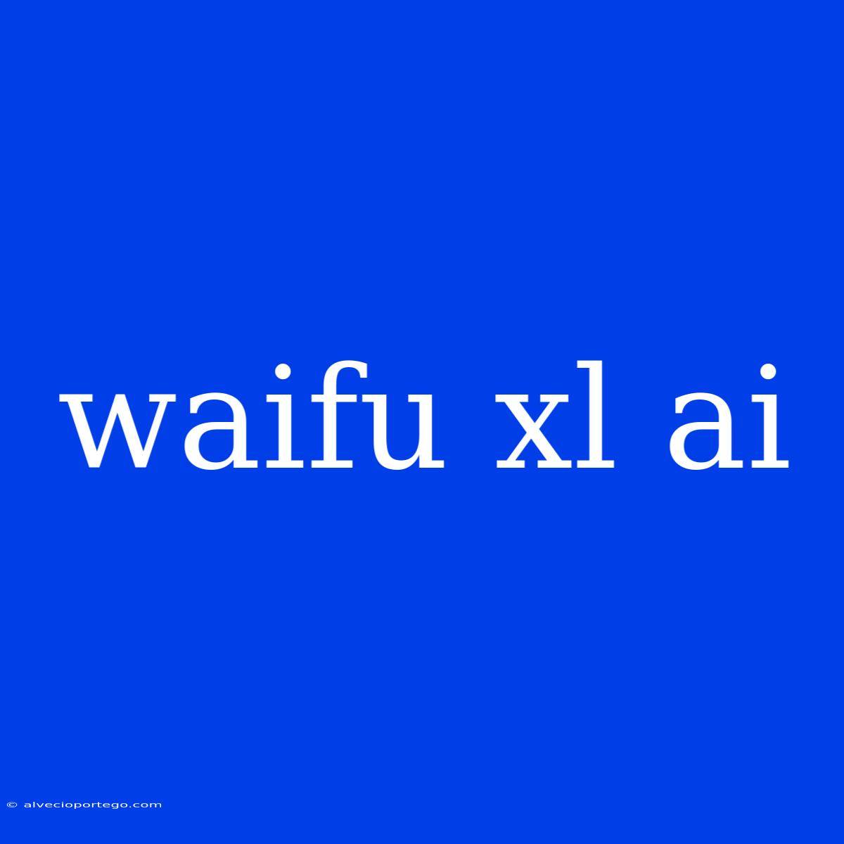 Waifu Xl Ai