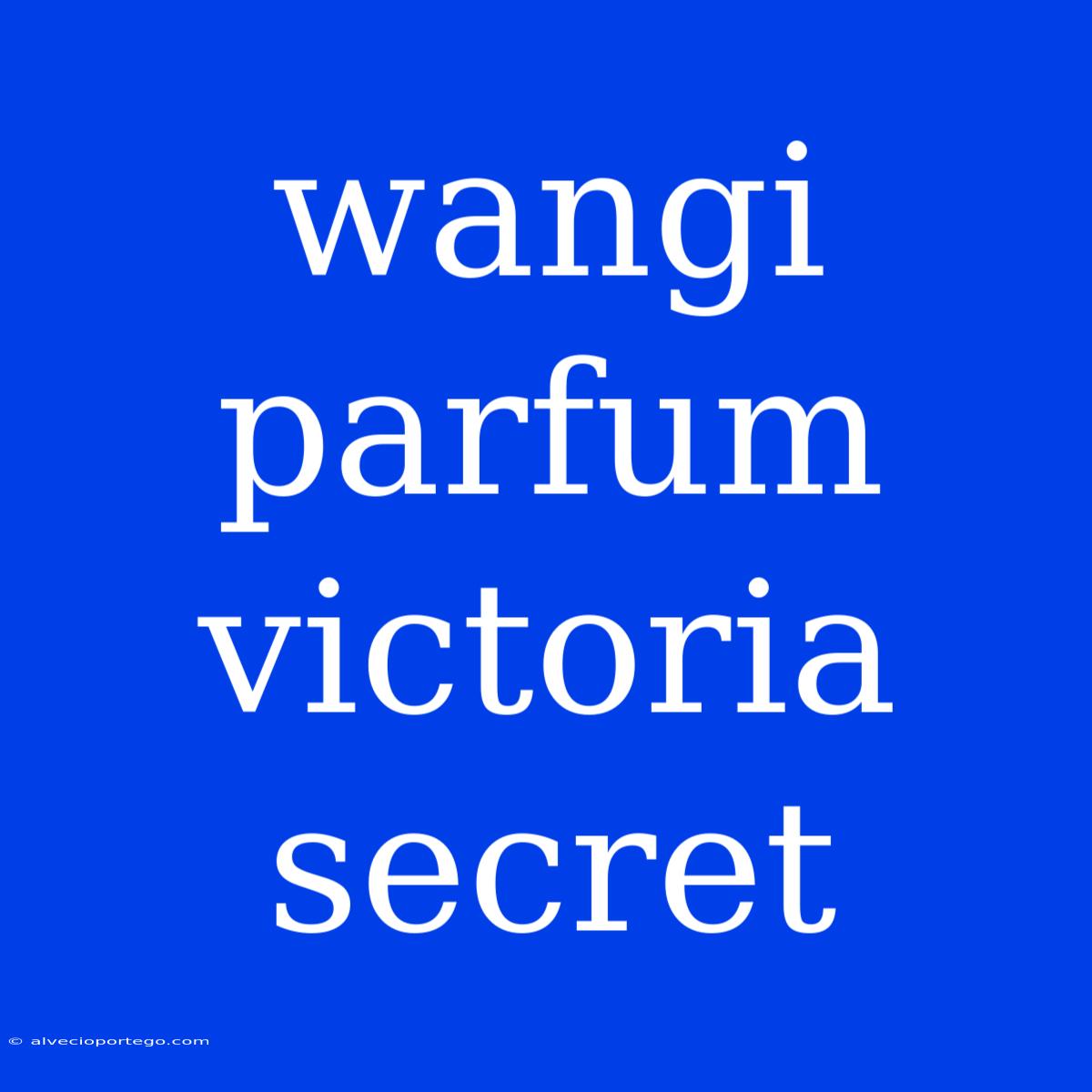 Wangi Parfum Victoria Secret