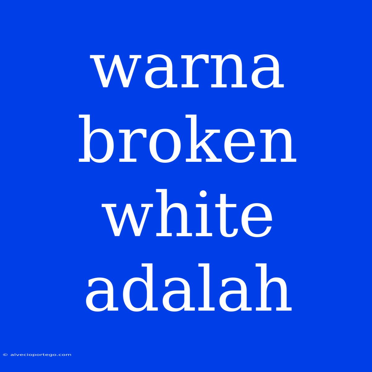 Warna Broken White Adalah