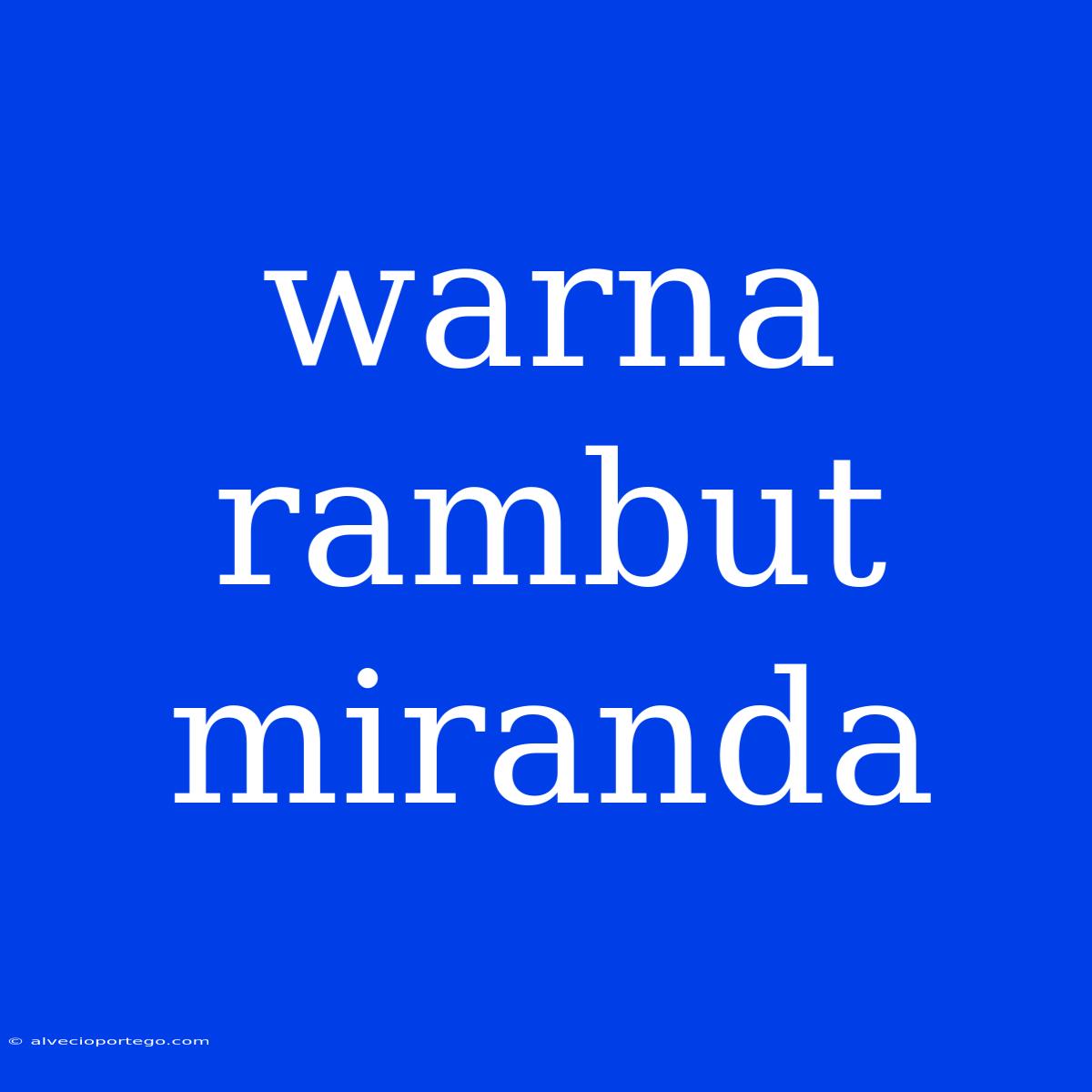 Warna Rambut Miranda