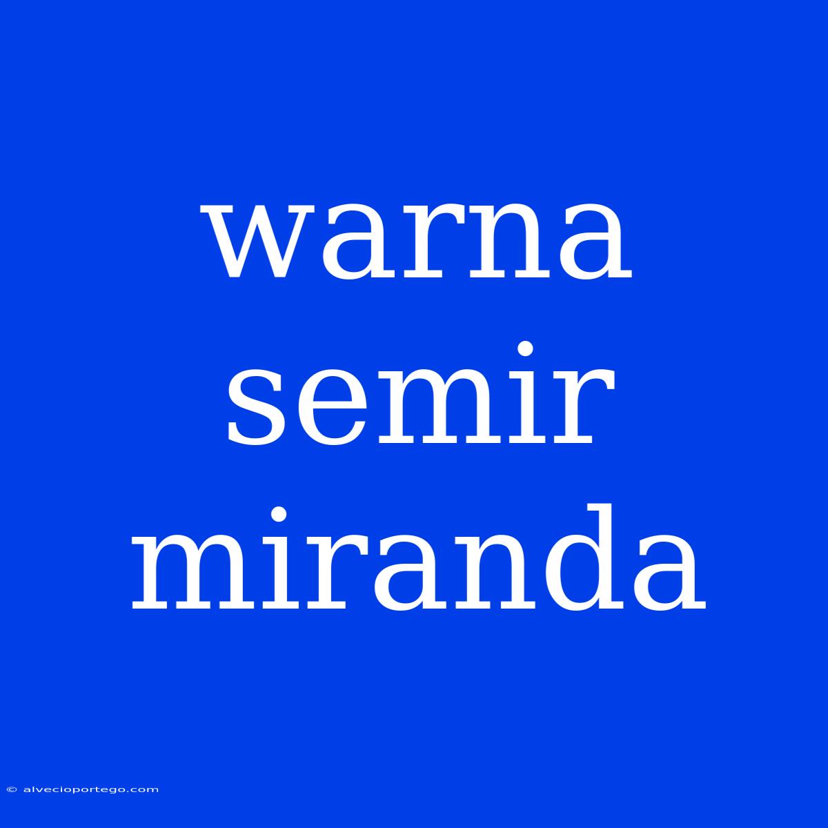 Warna Semir Miranda