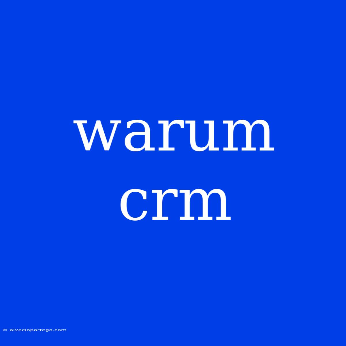 Warum Crm