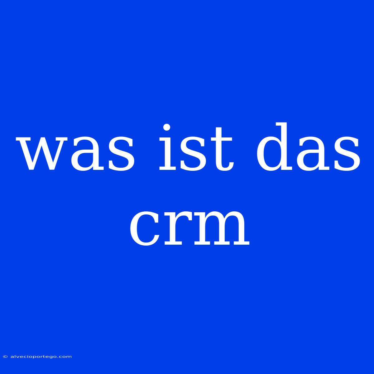 Was Ist Das Crm