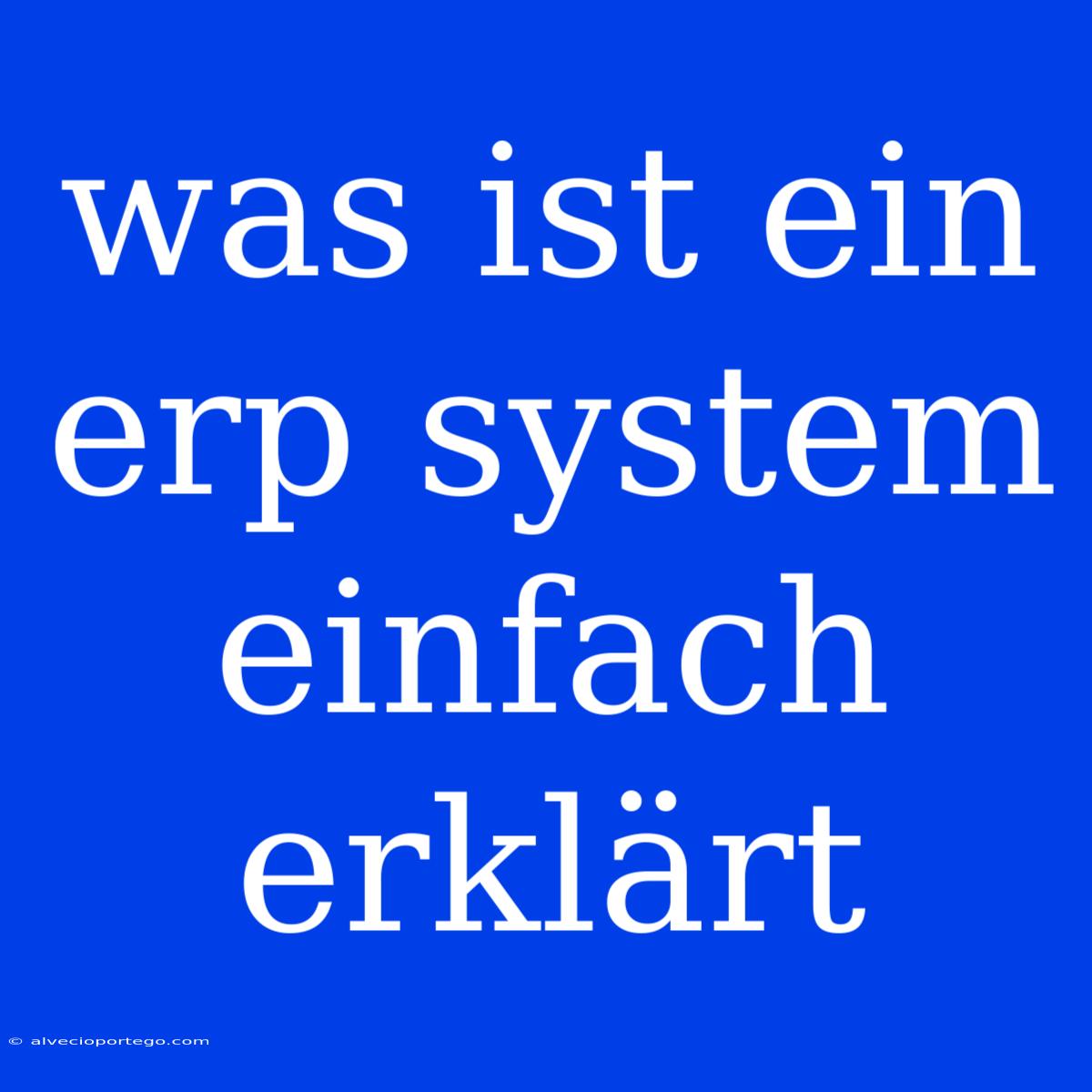 Was Ist Ein Erp System Einfach Erklärt