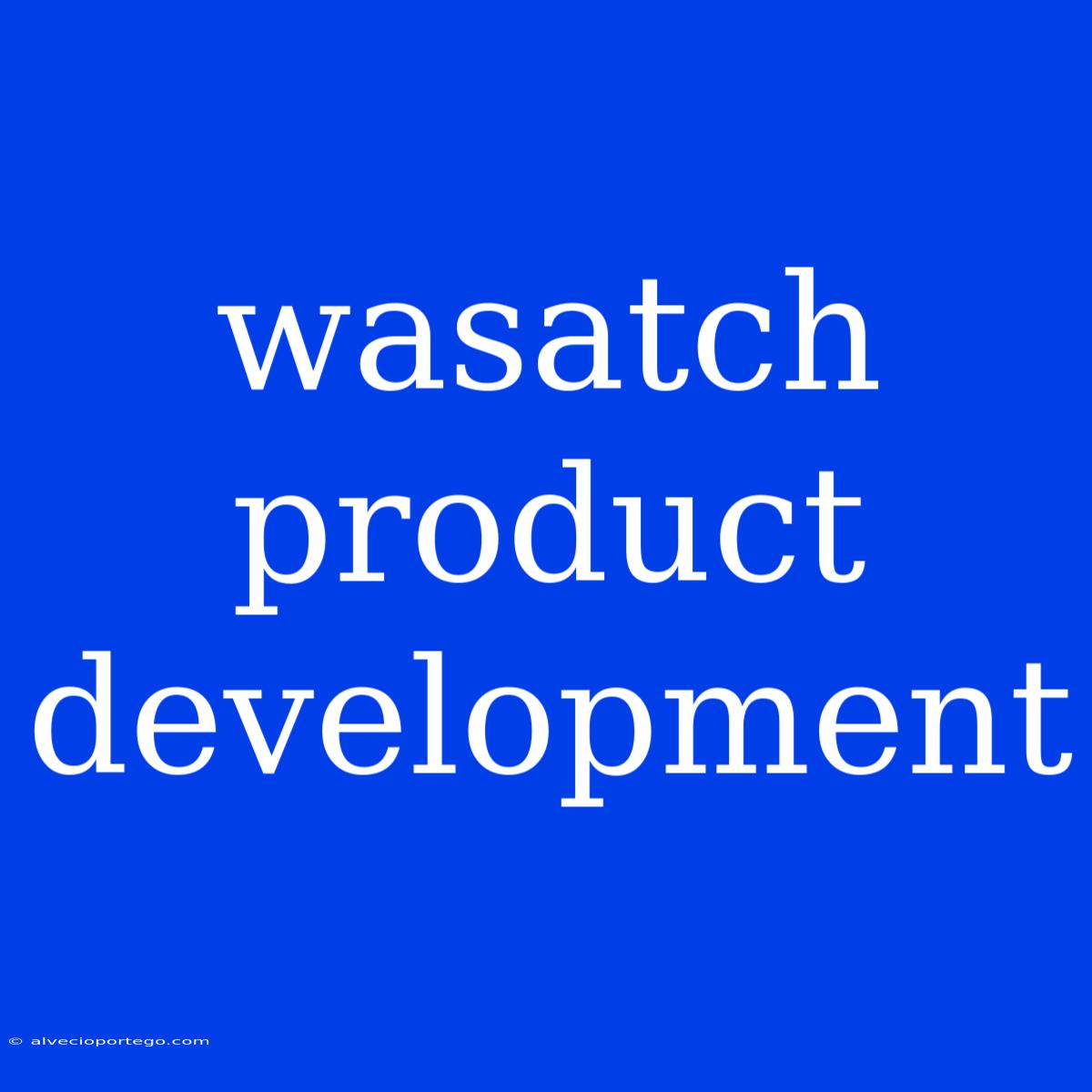 Wasatch Product Development