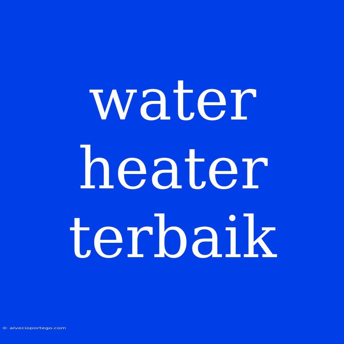 Water Heater Terbaik