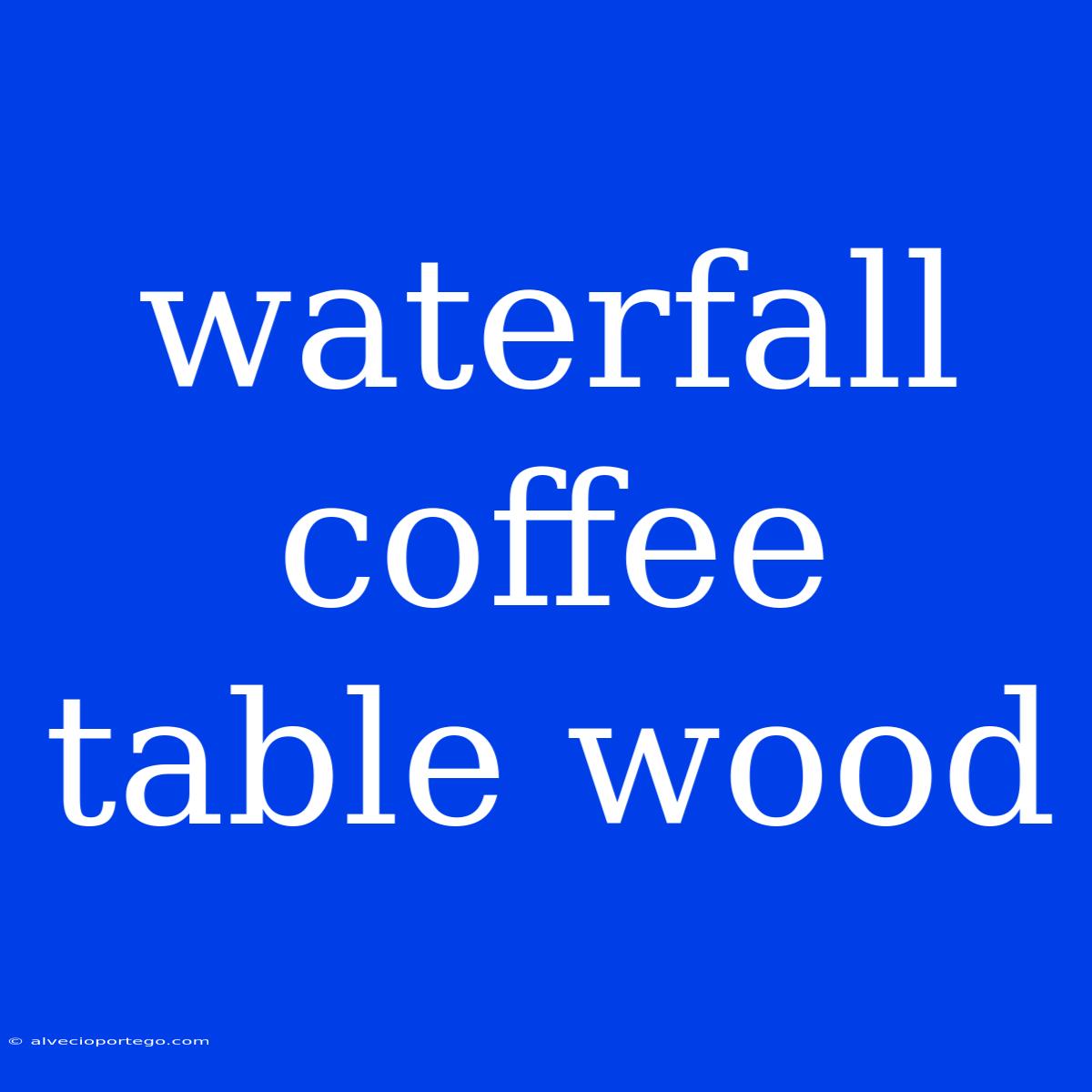 Waterfall Coffee Table Wood