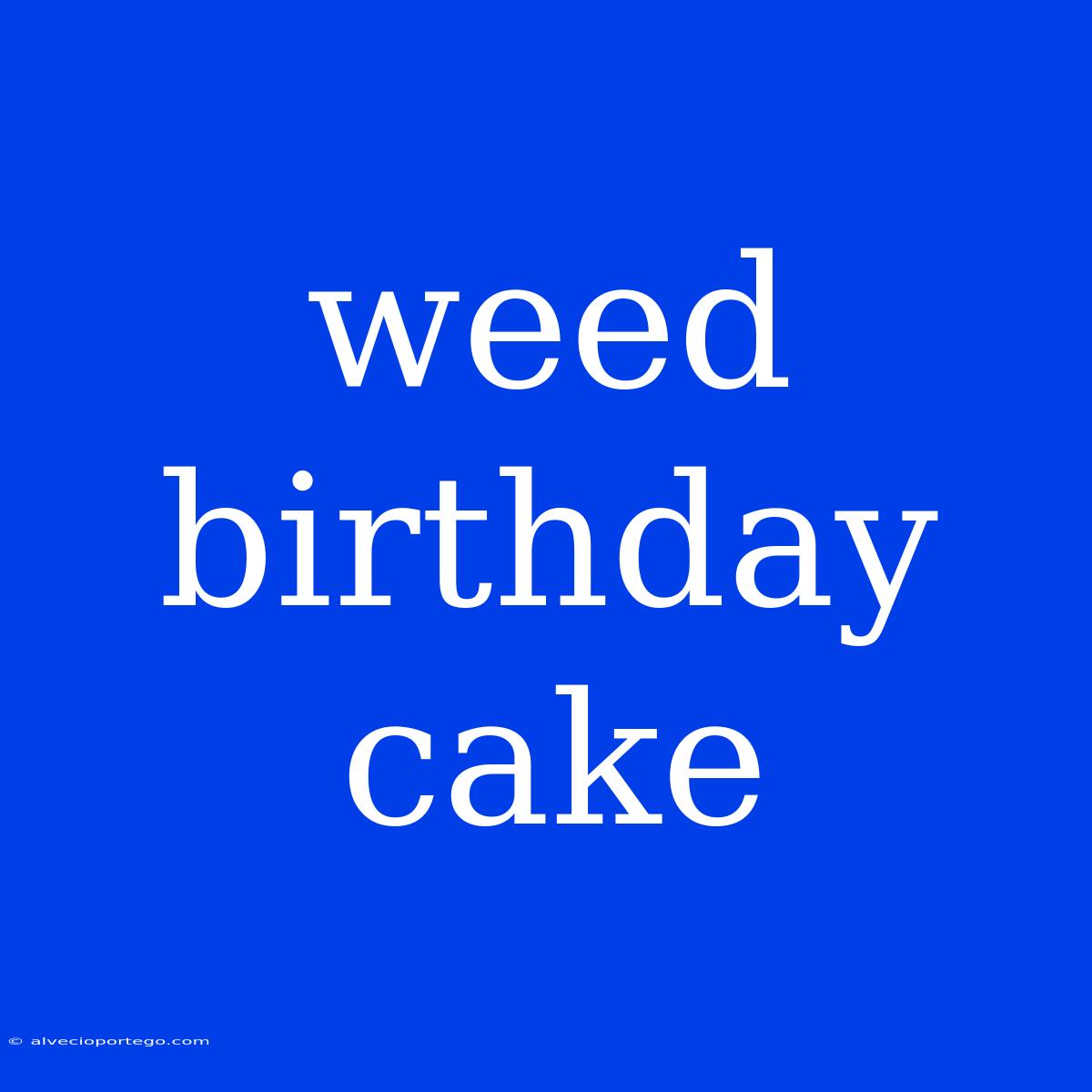 Weed Birthday Cake