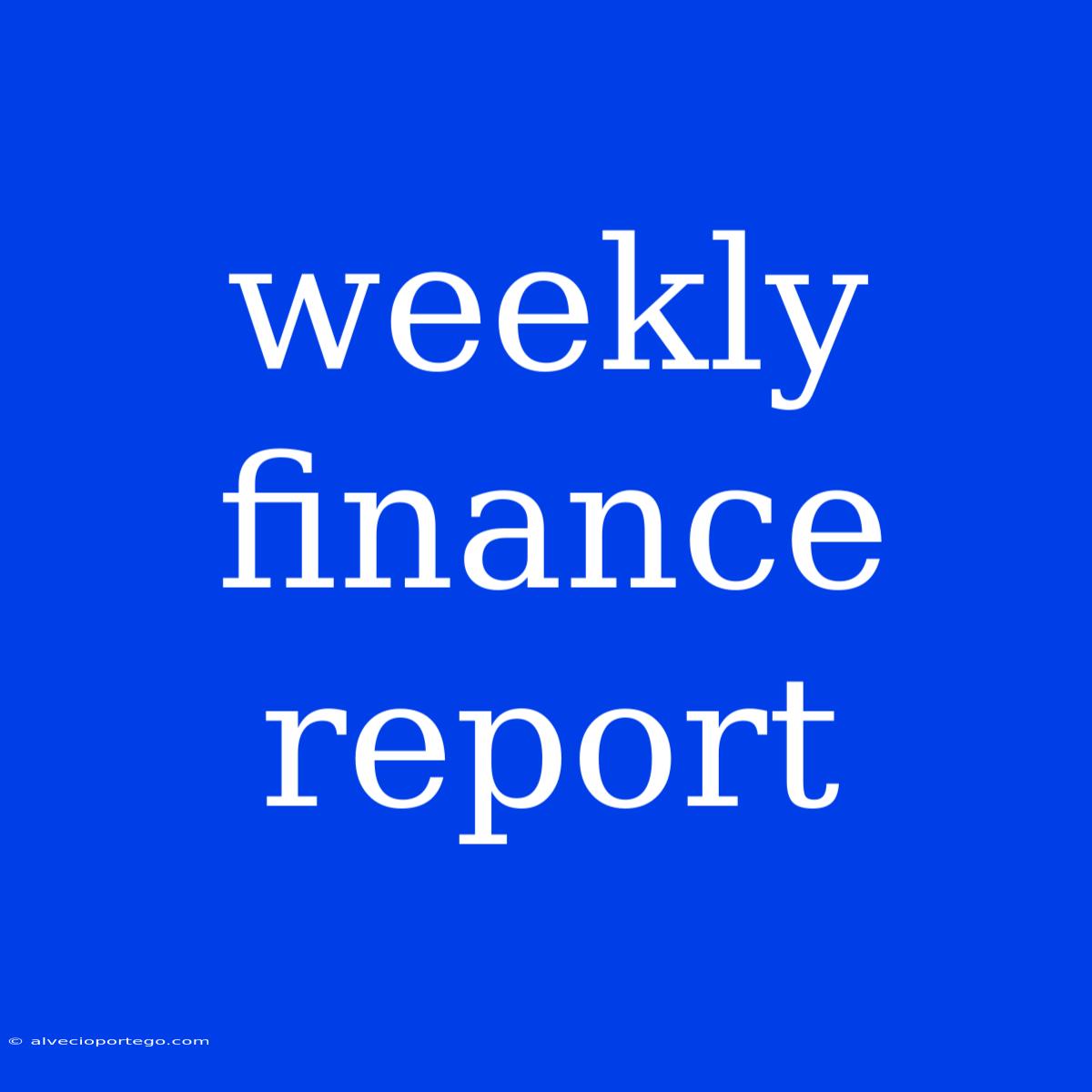 Weekly Finance Report