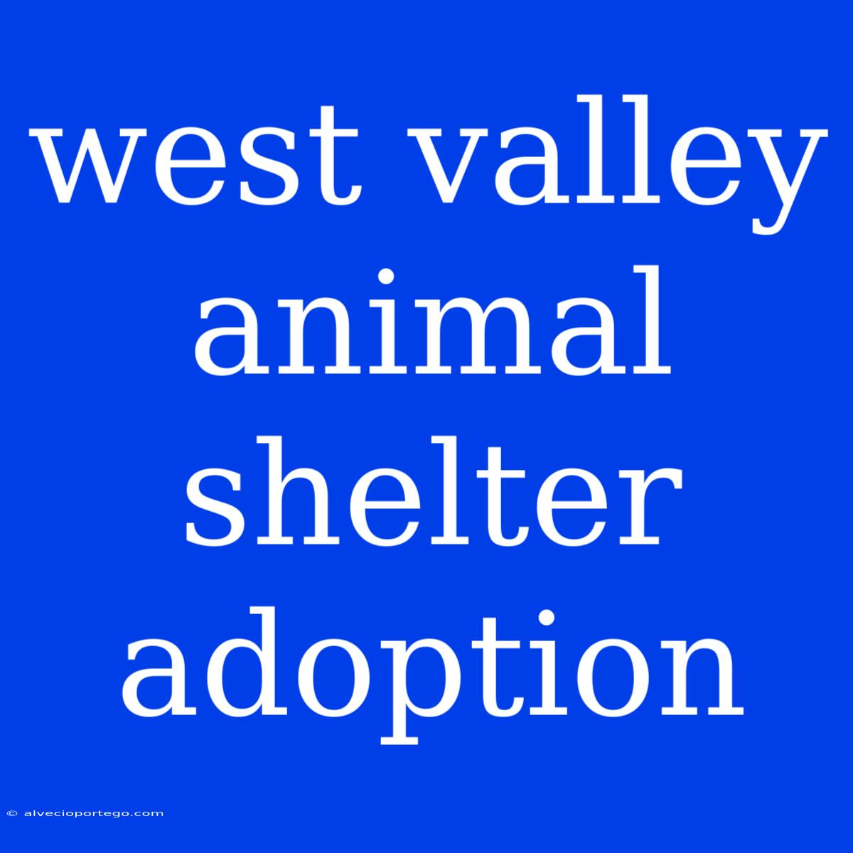 West Valley Animal Shelter Adoption