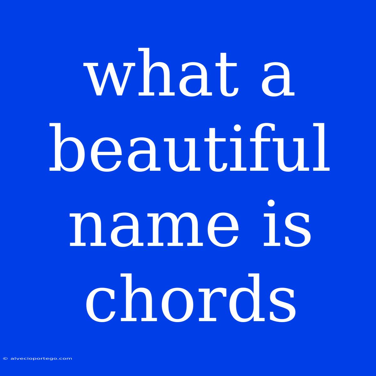 What A Beautiful Name Is Chords