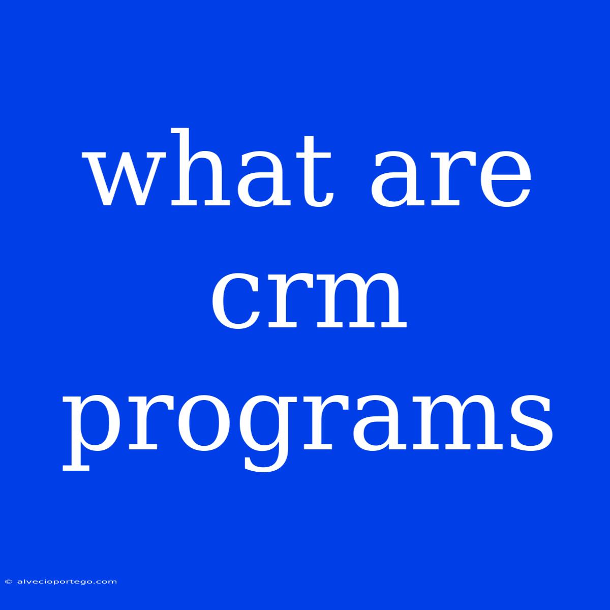 What Are Crm Programs