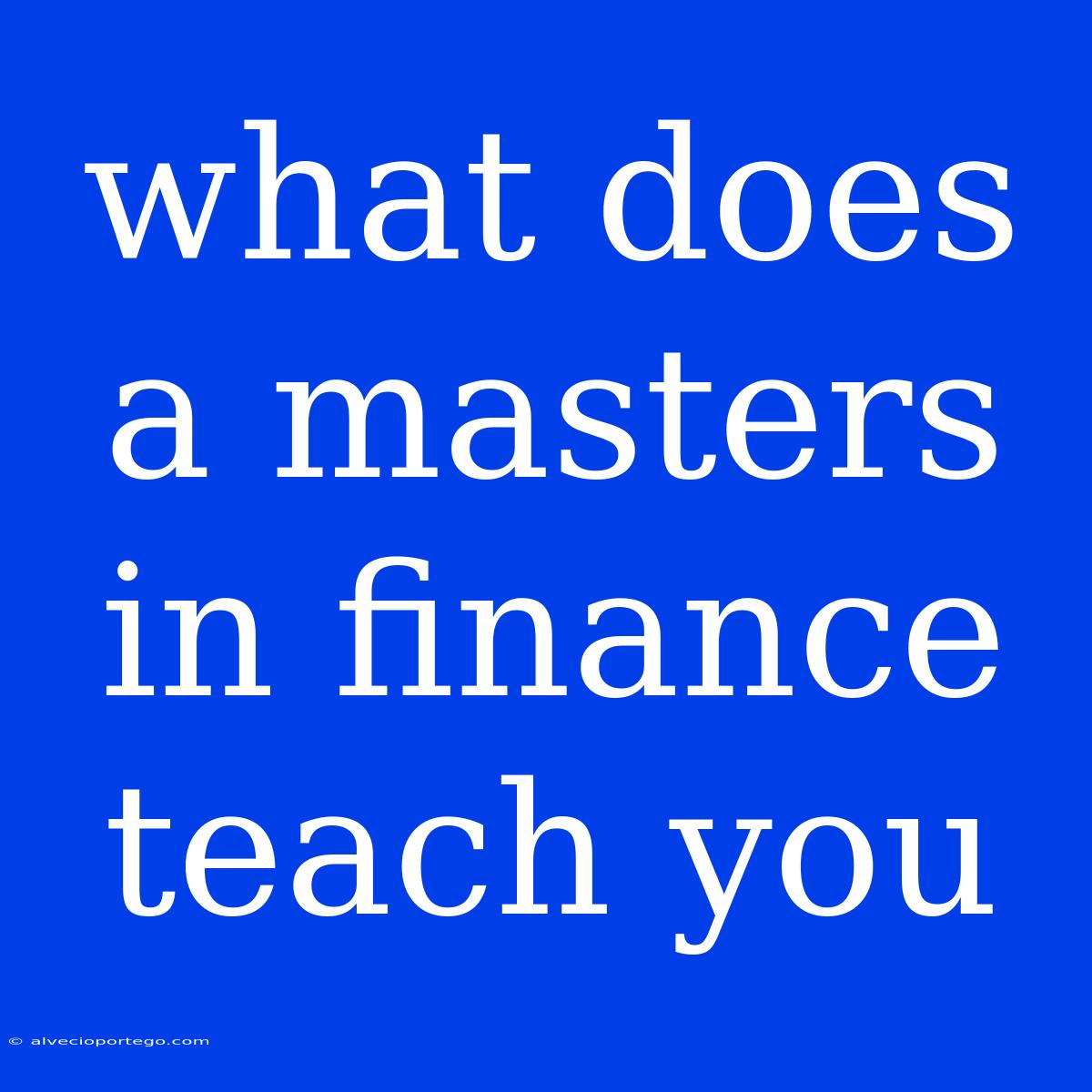 What Does A Masters In Finance Teach You