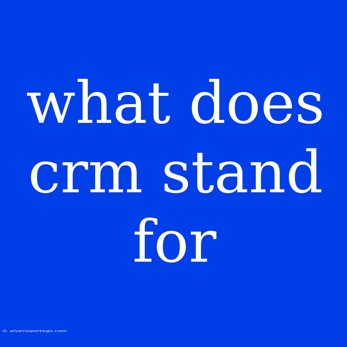 What Does Crm Stand For