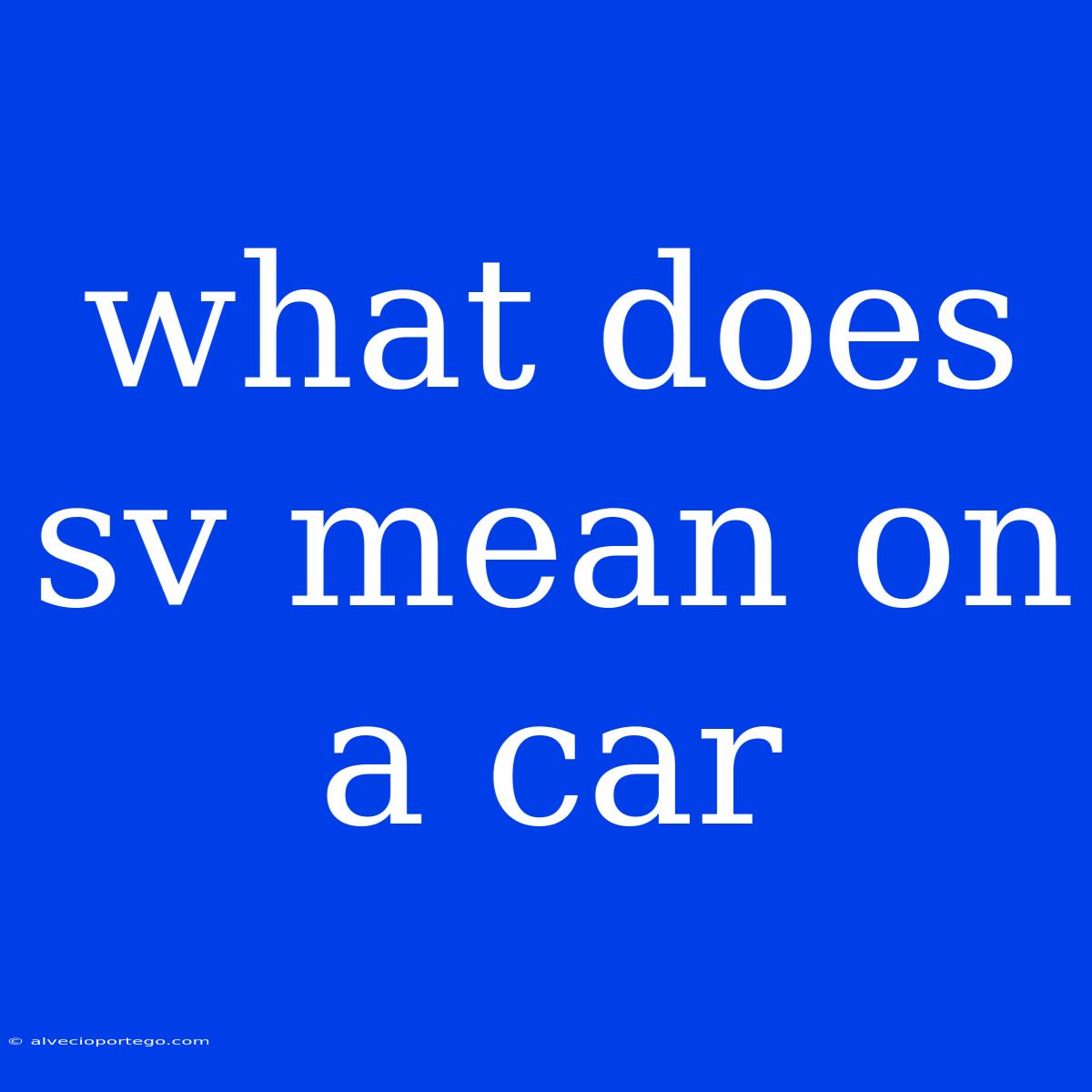 What Does Sv Mean On A Car