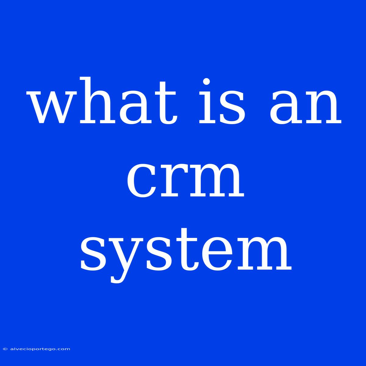 What Is An Crm System