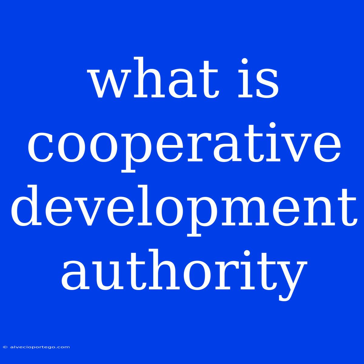 What Is Cooperative Development Authority