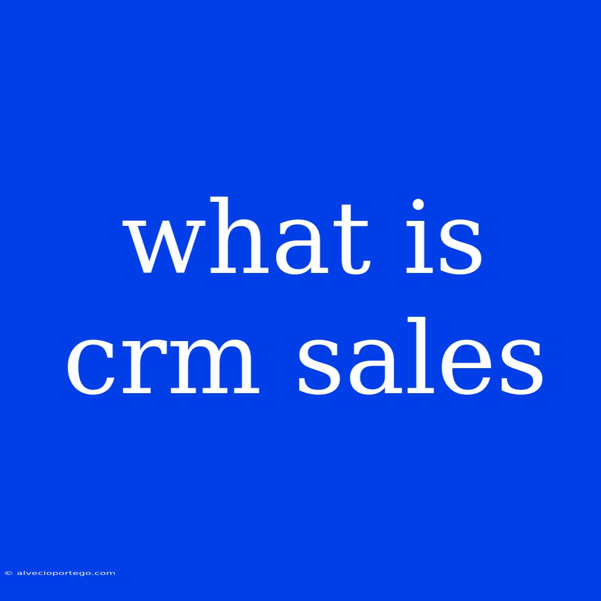 What Is Crm Sales