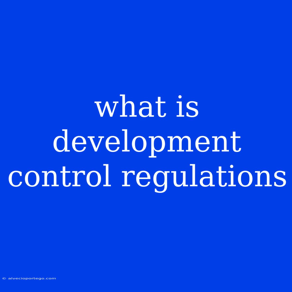 What Is Development Control Regulations