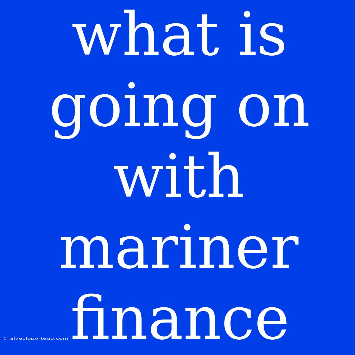 What Is Going On With Mariner Finance