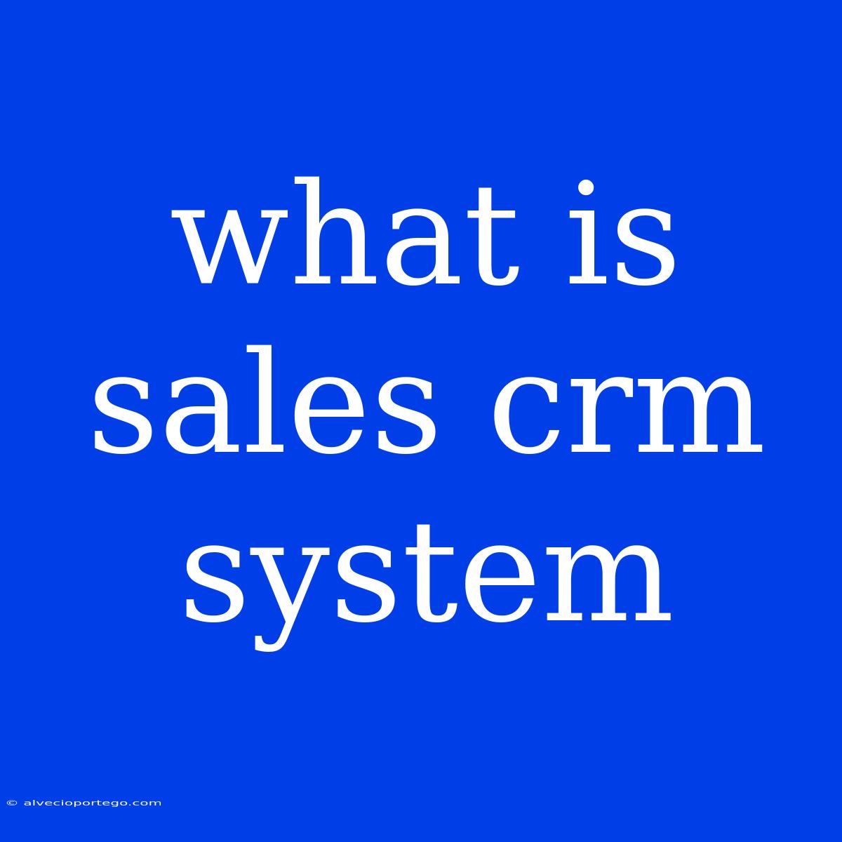 What Is Sales Crm System