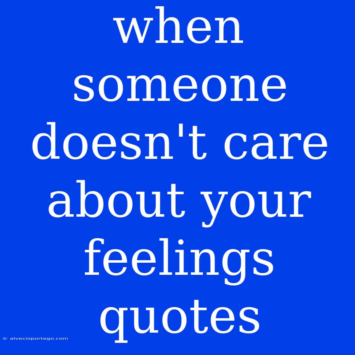 When Someone Doesn't Care About Your Feelings Quotes