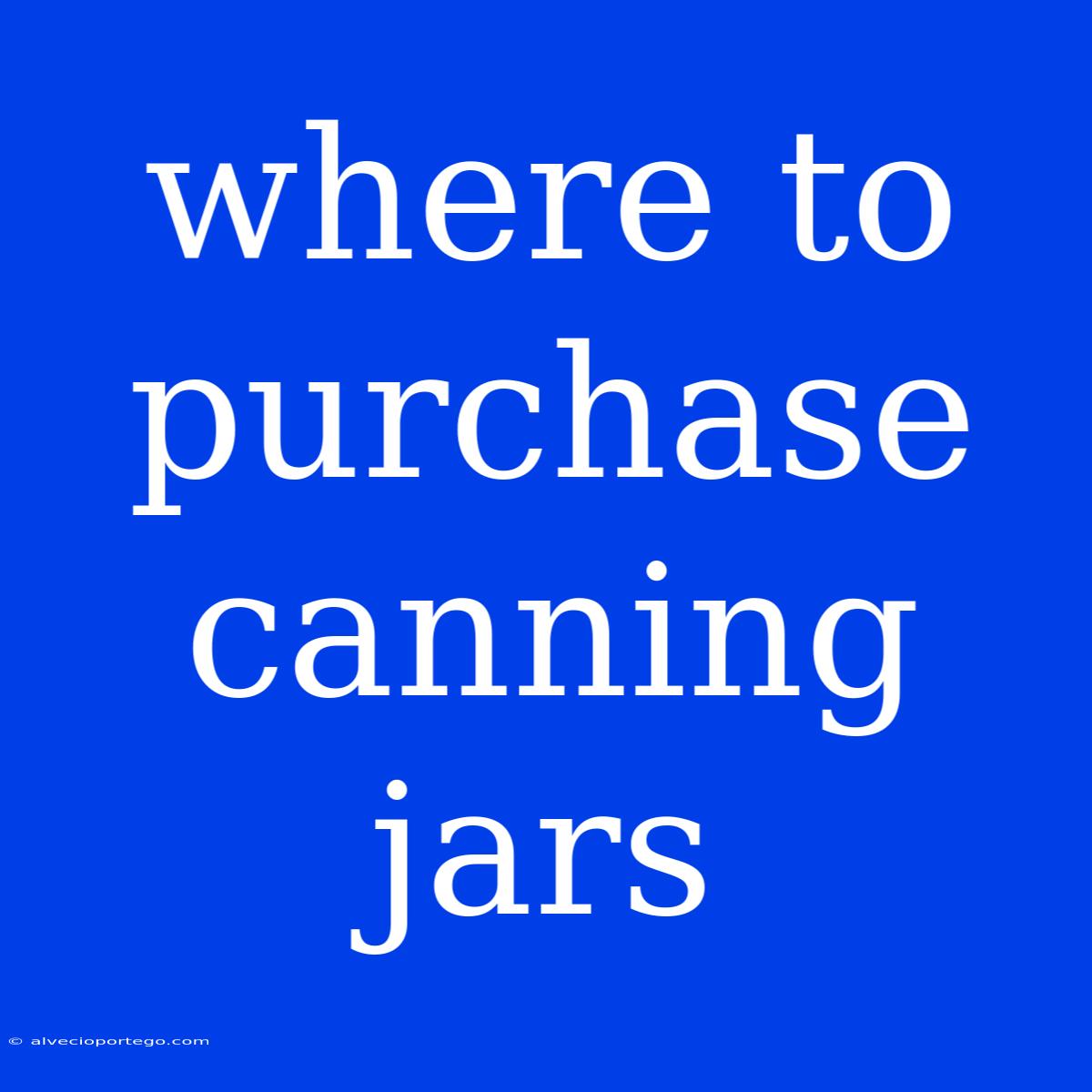 Where To Purchase Canning Jars