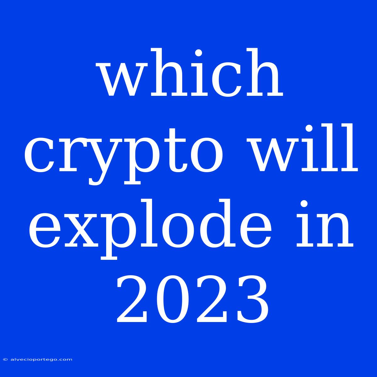 Which Crypto Will Explode In 2023