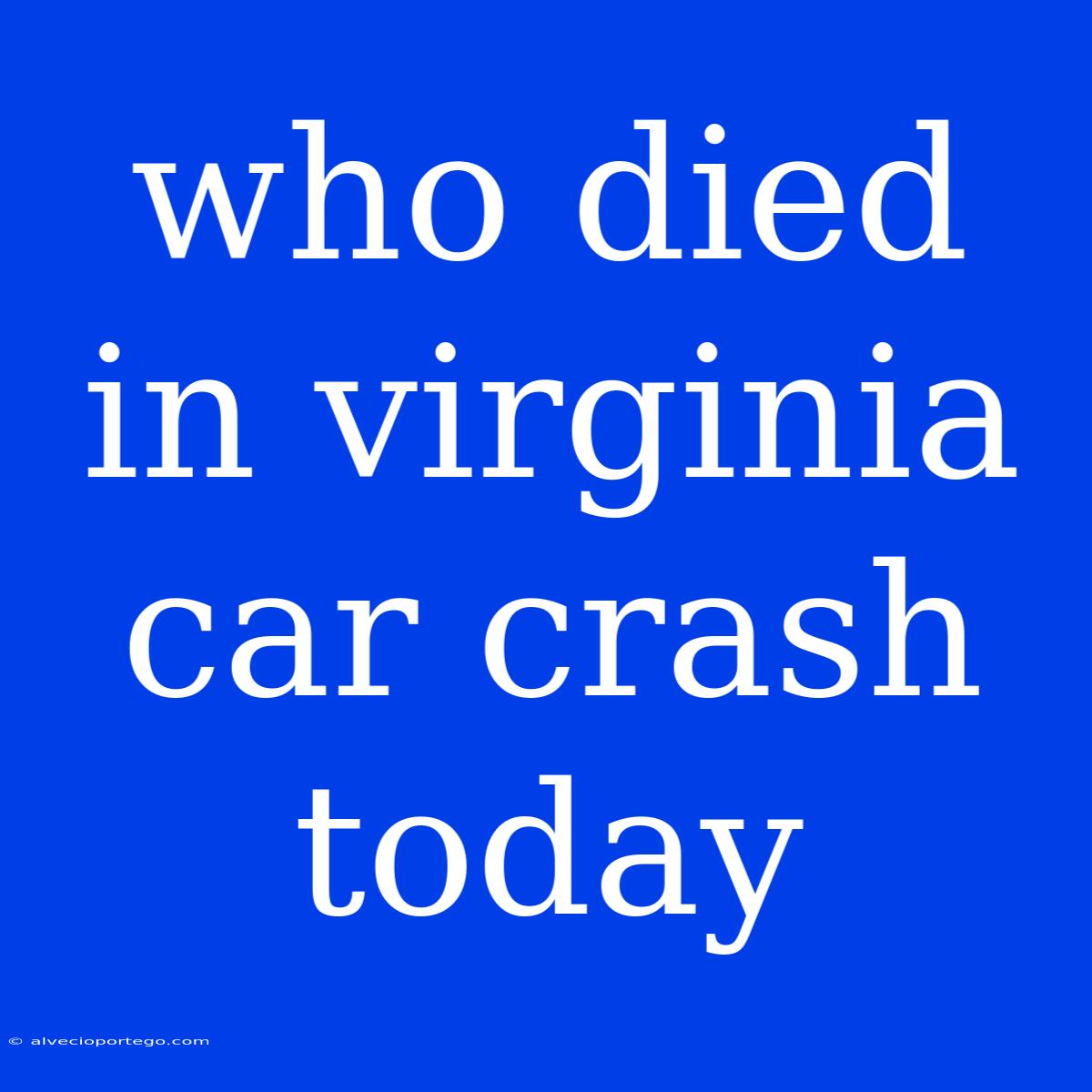 Who Died In Virginia Car Crash Today