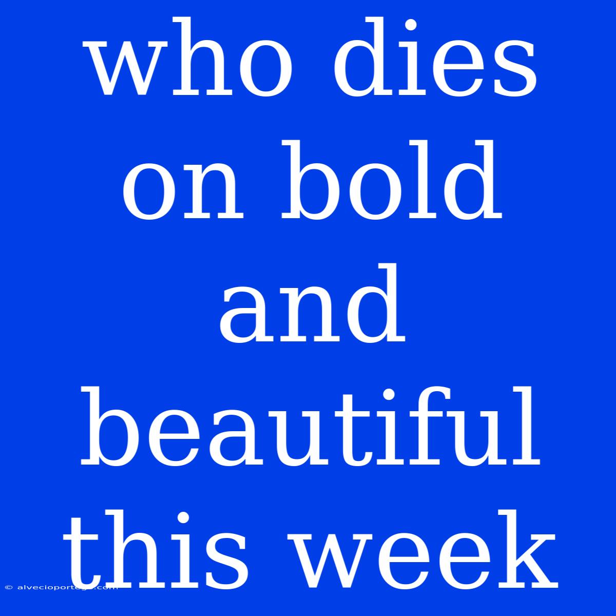 Who Dies On Bold And Beautiful This Week