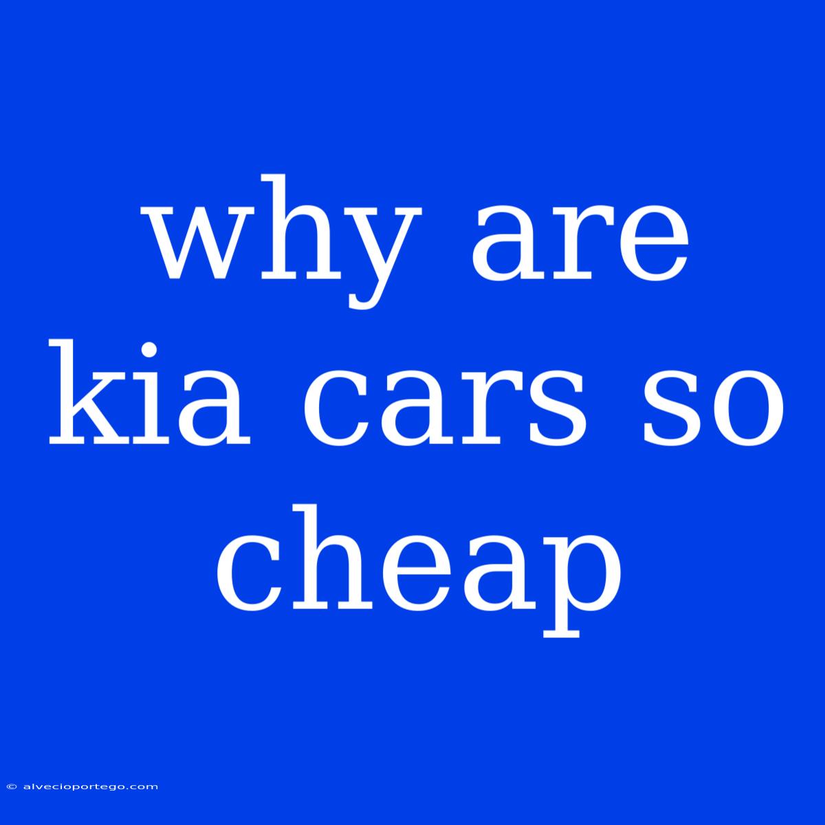 Why Are Kia Cars So Cheap