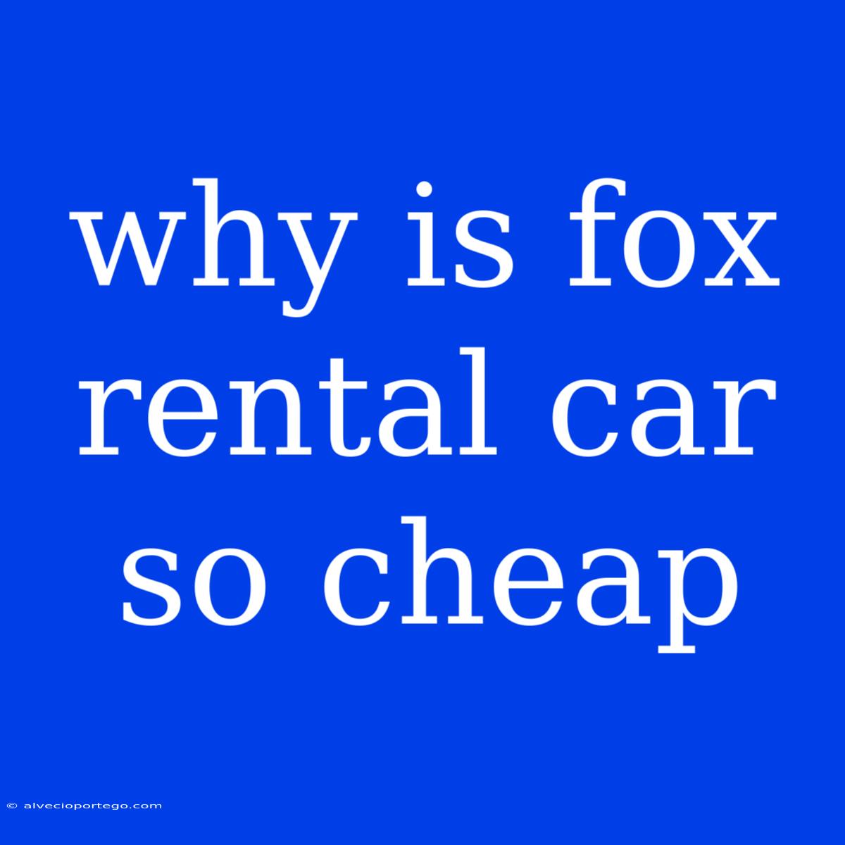 Why Is Fox Rental Car So Cheap