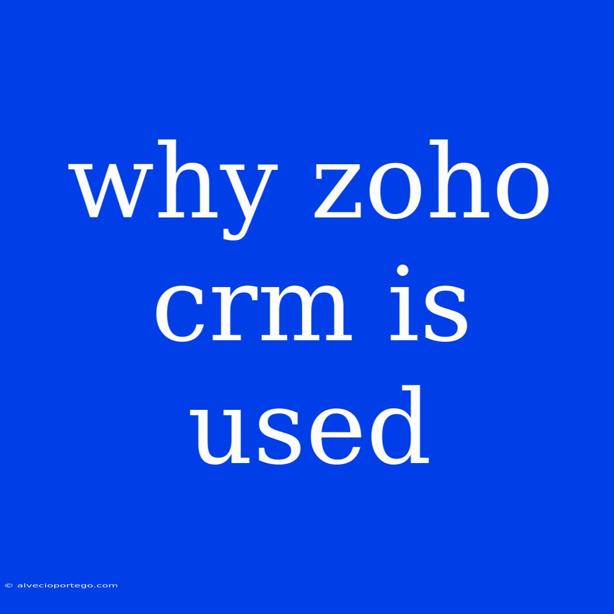 Why Zoho Crm Is Used