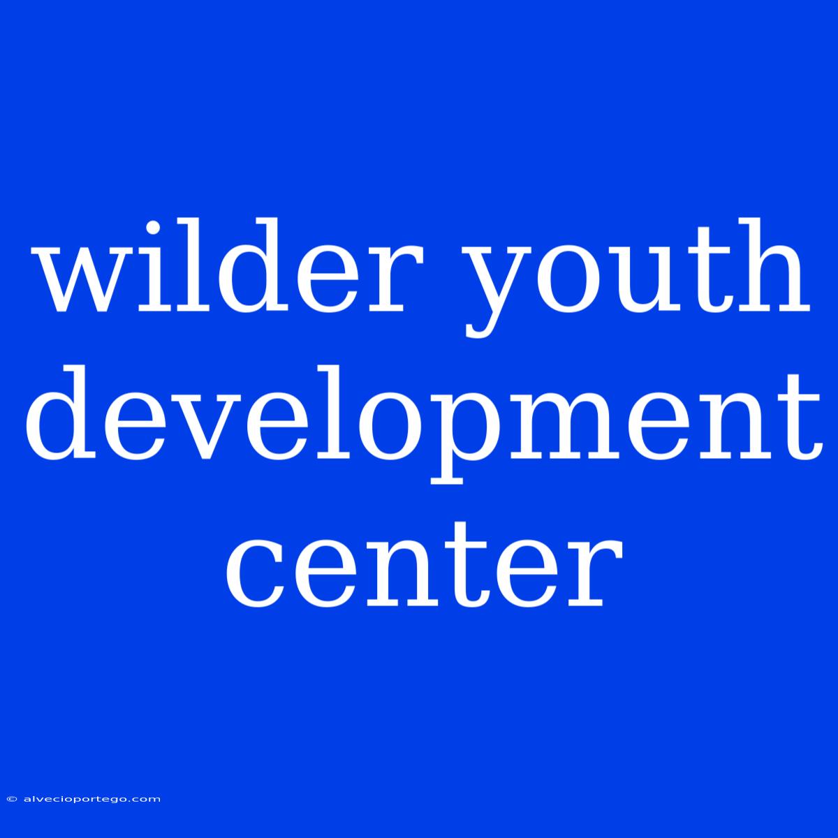 Wilder Youth Development Center